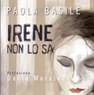 Irene non lo sa . Paola Basile.